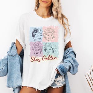 Golden Girls Stay Golden shirt, Golden Girls Shirt, Golden Girls Fan Gift Idea, Gift for Golden Girls Fan, Stay Golden Shirt, Dorothy Shirt
