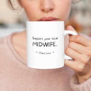 Support Your Local Midwife Make Love Mug | MidWife Mug | Doula Gift | Natural Birth Gift | Crunchy Mama Gift | Ob Nurse Mug | Best Midwife