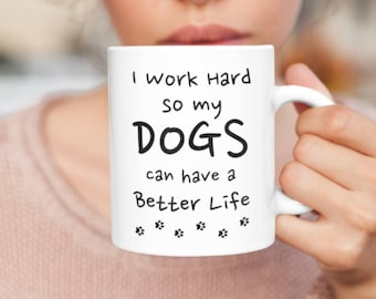 I Work Hard So My Dogs Can Have A Better Life Mug | Dog Lovers Mug | Funny Dog Mug | Fur Mom Mug | Dog Mom Gift | Dog Dad Gift