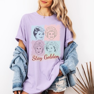 Golden Girls Stay Golden shirt, Golden Girls Shirt, Golden Girls Fan Gift Idea, Gift for Golden Girls Fan, Stay Golden Shirt, Dorothy Shirt