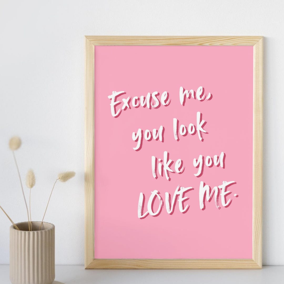 Excuse Me, You Look Like You Love Me Print Decor Wall Art | Digital Art
