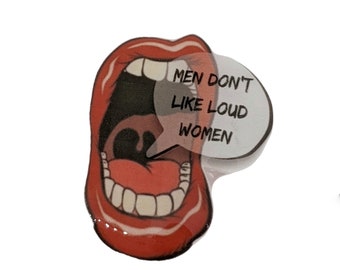 Men Don't Like Loud Women Shrink Plastic Pin Pinback Badge Feminist Feminism Women's Rights 2"