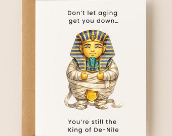 Getting Old Birthday Card, King of De-Nile Pun Card, Funny Egyptian Mummy Gift