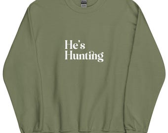 He's Hunting Sweatshirt | Deer Widow Sweatshirt | Hunting Season Sweatshirt | Deer Widow Gift | Hunting Gifts for Her