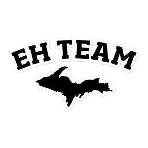 Eh Team Bubble Free Sticker | Upper Peninsula Sticker | UP Gifts