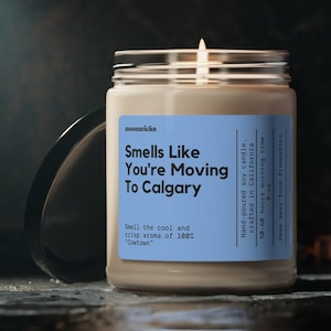 Smells Like You&#39;re Moving To Calgary Alberta Soy Wax Candle, Calgary Moving Gift, Moving To Alberta Canda, Eco Friendly 9oz. Candle Gift
