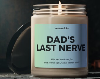 Dad's Last Nerve, Welp Now It's On Fire Soy Wax Candle, Funny Dad Candle Gift, Fathers Day Gift Candle, Gift For Funny Dad, 9oz. Dad Candle
