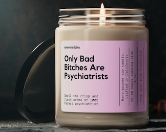 Only Bad Bitches Are Psychiatrists Soy Wax Candle, Gift For Psychiatrist, Psychiatrist Candle Decoration, Eco Friendly 9oz. Candle Gift