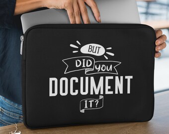 Laptop Sleeve, But Did You Document It, Human Resources Gift, HR Gift, Coworker Gift, iPad Sleeve, MacBook Sleeve, Tablet Sleeve