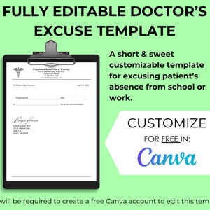 May include: A black and white printable doctor's excuse template for school or work. The template is fully editable and can be customized for free in Canva. The text on the template reads "FULLY EDITABLE DOCTOR'S EXCUSE TEMPLATE" and "CUSTOMIZE FOR FREE IN: Canva".