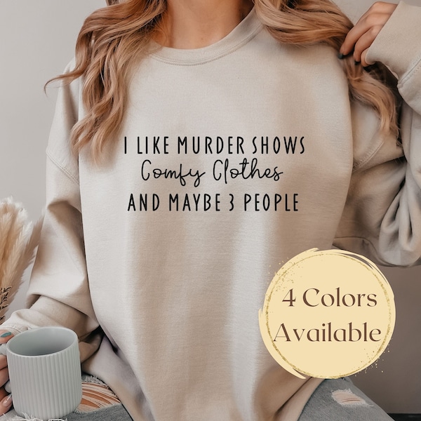 I Like Murder Shows Comfy Clothes And Maybe Like 3 People Christmas Gift True Crime Sweatshirt True Crime Sweater Crime Show True Crime Gift