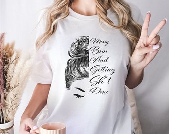 Mama TShirt Dutt "Messy Bun and getting Sh*t done" Lustiges Shirt für Mama Muttertagsgeschenk Geschenk TShirt für Mamas Leben als Mama