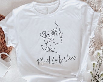 Plant Lady Vibe, Plant Shirt, Strong Women Shirt, Inspirational Shirt, Plant Lover Gift, Plant Lover Shirt, Gardener
