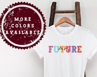 Future Mrs Shirt Mr and Mrs Future Mrs Sweatshirt Engagement Gift Future Mrs Gift Bride to be Bride Shirt Mrs Tshirt