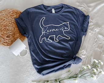 Karma is a Cat Shirt Funny Shirt Mental Health Shirt Valentines day Gift for her Love Shirt Women Shirt Gift for her Karma TShirt Yoga Shirt