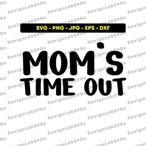 Mom's Time Out - Instant digitale download - SVG, PNG, DXF, eps, jpg - geschikt voor snijmachine (cricut, silhouet, enz.)