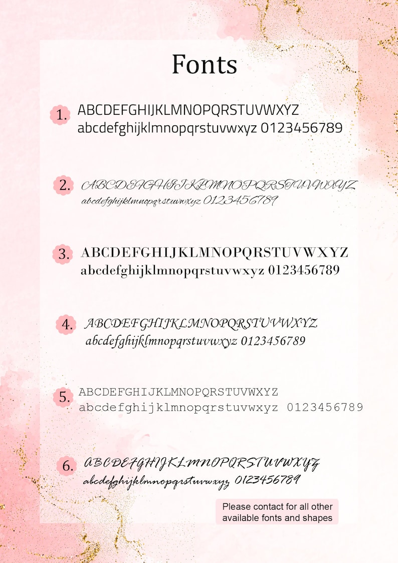 May include: A list of six different fonts, numbered 1 through 6, with the alphabet in uppercase and lowercase letters, and the numbers 0 through 9. The text reads "Fonts" at the top of the image. The text "Please contact for all other available fonts and shapes" is at the bottom of the image.