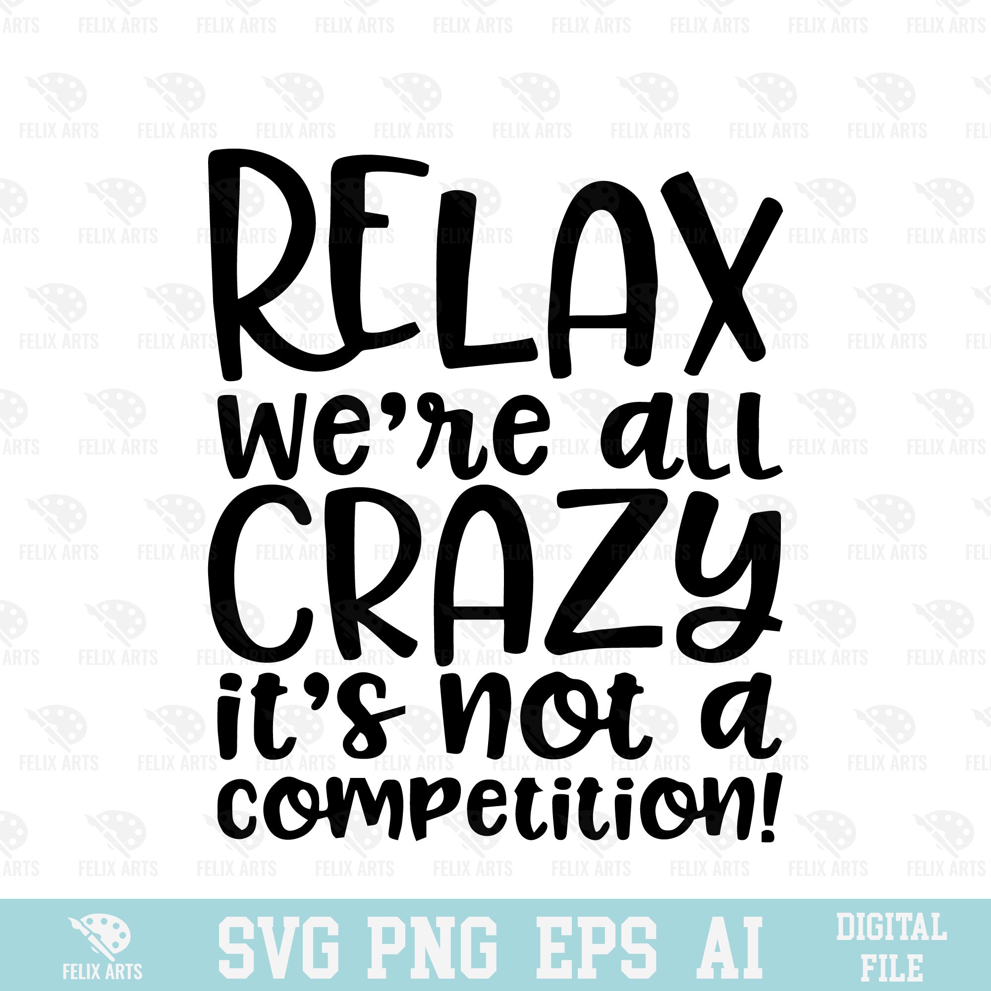 Relax We Are All Crazy It's Not A Competition SVG EPS Etsy