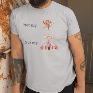 Non la mia scimmia, non la mia maglietta del circo, t-shirt unisex Softstyle, camicia motivazionale, camicia dichiarazione, camicia ispiratrice