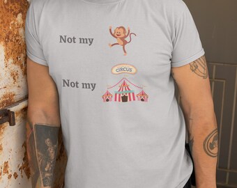 No es mi mono, no es mi camiseta de circo, camiseta unisex de estilo suave, camisa motivacional, camisa de declaración, camisa inspiradora