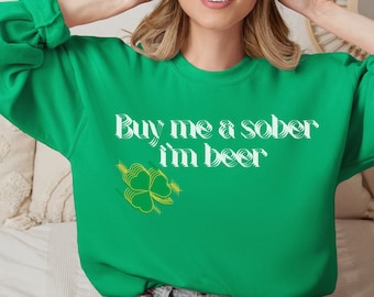Dizzy Unisex Cómprame una camisa sobria que soy cerveza, camisa divertida de San Patricio, sudaderas del día de San Patricio, sudadera de trébol del día de San Patricio