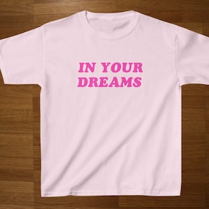 In Your Dreams Y2K Baby Tee, Baby Tee, Aesthetic Tee, Baby Girl Funny Baby Tee Lesbian LGBTQIA+ Thin Baby Tee for Lesbian Y2k Pride Crop Top