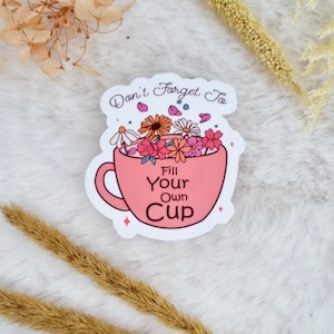 Non dimenticare di riempire la tua tazza. Adesivo | adesivo fustellato impermeabile lucido | Citazioni motivazionali | Simpatica tazza floreale | Salute mentale