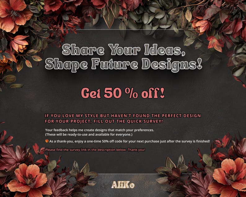 Op de afbeelding: Een advertentie met een donkere achtergrond en bloemaccenten. De tekst luidt "Share Your Ideas, Shape Future Designs!" en "Get 50% off!". Extra tekst moedigt klanten aan om een enqu&ecirc;te in te vullen voor korting. De rechter benedenhoek heeft de naam "Aliko".
