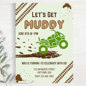 May include: A green and brown birthday invitation with a cartoon ATV driving through mud. The text reads "Let's Get Muddy" and "June 9th @ 1PM". It also says "Max is turning 12! Celebrate with us!" and includes an address and RSVP number.