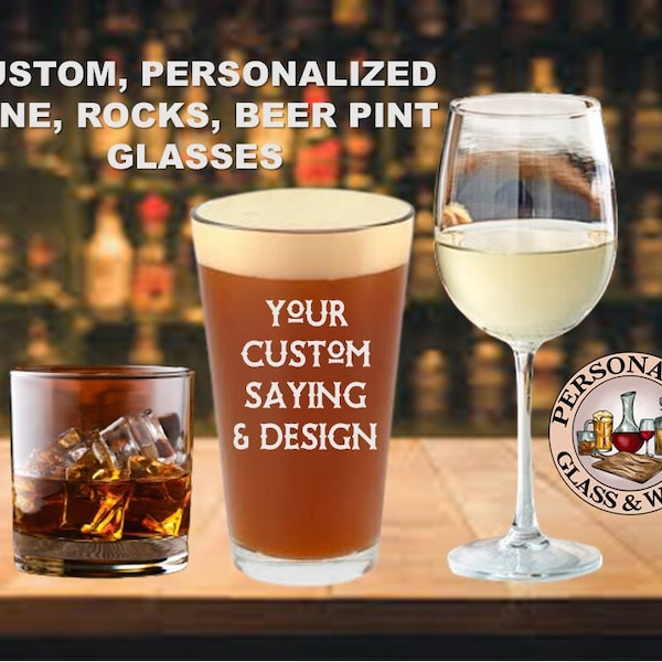 Custom Personalized Engraved Whiskey Glasses, Rocks, Wine, Beer Pint, Old Fashioned Stemless Glasses with Your Custom Saying & Artwork