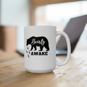 Bearly Awake Funny Woods Camping Ceramic Mug 15oz