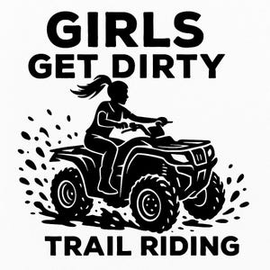 Girls Get Dirty Trail Riding SVG – Muddy ATV Adventure Digital Download for Cricut & Silhouette