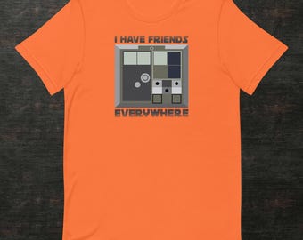 I Have Friends Everywhere - Unisex t-shirt