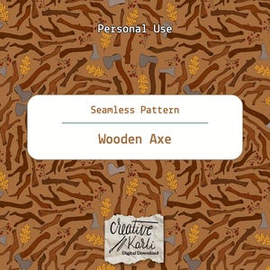Op de afbeelding: Een naadloos patroon met houten bijlen en takken in bruin, grijs en beige, met gele bladeren. De tekst "Wooden Axe" staat op een witte achtergrond, met "Personal Use" erboven en "Seamless Pattern" eronder. Het Creative Karli-logo is ook zichtbaar.