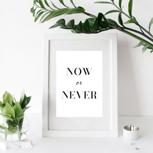 Printable Now or Never poster, inspirational wall art, black and white home decoration, statement art, gym motivation poster, office decor