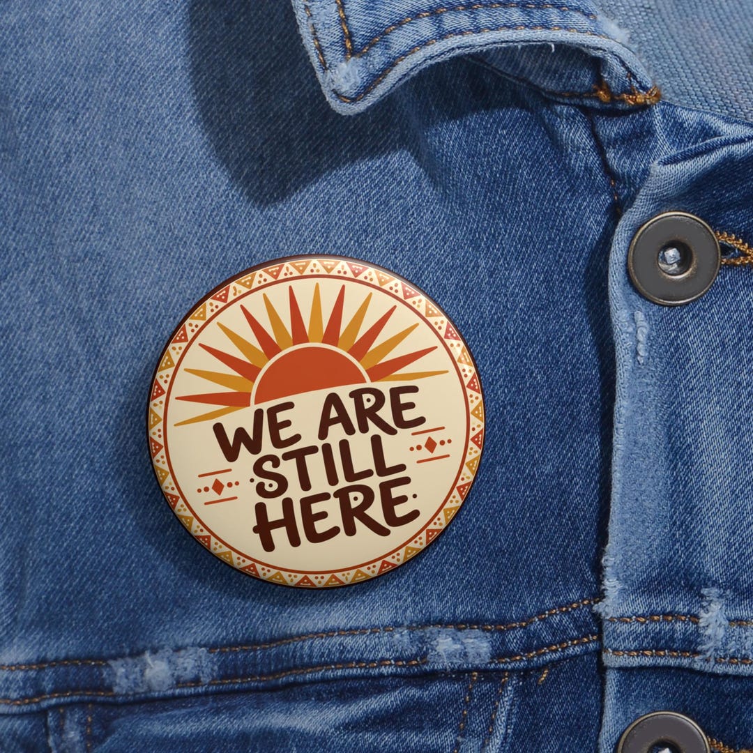Follow We R Native We Are Still Here Pin, Native American Heritage Month Button ...