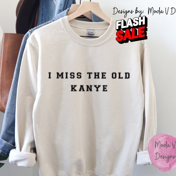 I Miss The Old Kanye - Funny Sweatshirt, Customize Color Text, Hippie, Classic Rap Concert Outfit, Trendy Rave Fit, Sweat Festival, Preppy