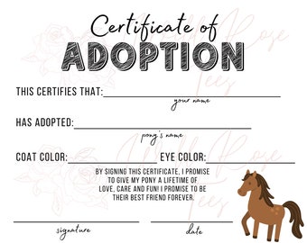 May include: A printable certificate of adoption for a pony. The certificate has fields for the adopter's name, the pony's name, coat color, and eye color. It also includes a space for a signature and date. The certificate features a cartoon brown pony with a white star on its forehead.