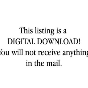 May include: White background with black text stating "This listing is a DIGITAL DOWNLOAD! You will not receive anything in the mail."