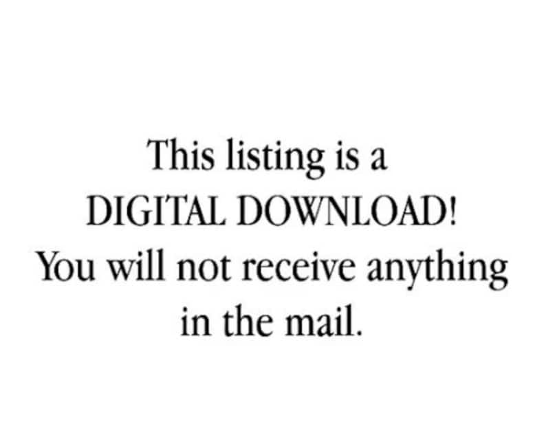 May include: White background with black text stating "This listing is a DIGITAL DOWNLOAD! You will not receive anything in the mail."