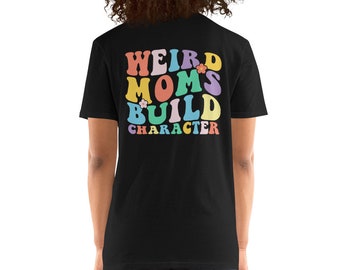 Weird Moms build character soft style shirt