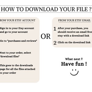 May include: A white and black graphic with instructions on how to download a digital file from Etsy. The graphic includes the text "How to Download Your File?" and two columns with numbered steps. The first column is titled "From Your Etsy Account" and the second column is titled "From Your Etsy Email". The graphic also includes the text "OR" between the two columns. The graphic ends with the text "What next? Have fun!" and a smiley face.