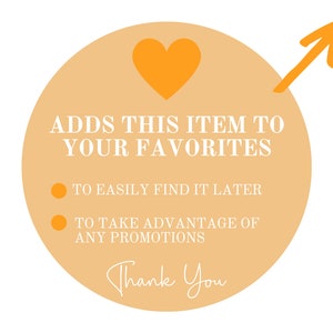 May include: Orange circle with a heart and an arrow pointing to the right. The text reads "ADDS THIS ITEM TO YOUR FAVORITES" with two bullet points: "TO EASILY FIND IT LATER" and "TO TAKE ADVANTAGE OF ANY PROMOTIONS". The text "Thank You" is written in cursive at the bottom.