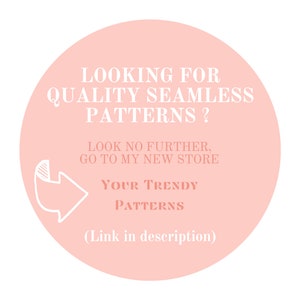 May include: A pink circle with a white arrow pointing to the right. The text reads: "Looking for quality seamless patterns? Look no further, go to my new store Your Trendy Patterns (Link in description)"