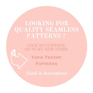 May include: A pink circle with a white arrow pointing to the right. The text reads: "Looking for quality seamless patterns? Look no further, go to my new store Your Trendy Patterns (Link in description)"