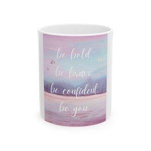 Embrace Your Inner Courage: Be Bold, Be Brave, Be Confident, Be You - Inspirational Coffee Mug&quot;