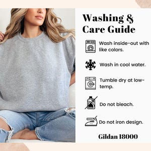 May include: A light gray sweatshirt with the text "Washing & Care Guide" and washing instructions. The guide includes icons for washing inside-out, washing in cool water, tumble drying at low-temp, and not bleaching or ironing the design. The brand is Gildan 18000.