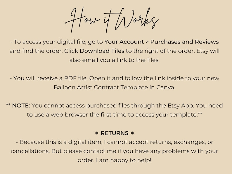 May include: Text-based instructions on how to access a digital file purchased on Etsy. The instructions explain how to download the file from your Etsy account and how to access the file using a web browser. The text also includes a note about returns and exchanges.