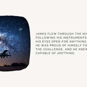 May include: A small airplane flies through a starry night sky with the Milky Way visible. The text "JAMES FLEW THROUGH THE NIGHT. FOLLOWING HIS INSTRUMENTS AND KEEPING HIS EYES OPEN FOR ANYTHING UNEXPECTED. HE WAS PROUD OF HIMSELF FOR TAKING ON THE CHALLENGE, AND HE KNEW HE WAS CAPABLE OF ANYTHING. 23" is below the image.