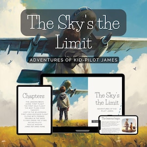 May include: A book cover illustration featuring a young boy standing in a field, looking up at a plane flying overhead. The book title is "The Sky's the Limit: Adventures of Kid-Pilot James". The cover also includes a list of chapters, including "The Lessons Begin", "James First Flight", and "The Best Plane Ever Takeoff!"